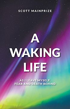 portada A Waking Life - as i Leave Myself, Fear and Death Behind (in English)