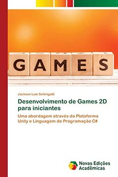 portada Desenvolvimento de Games 2d Para Iniciantes: Uma Abordagem Através da Plataforma Unity e Linguagem de Programação c# (en Portugués)