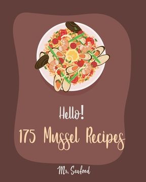 portada Hello! 175 Mussel Recipes: Best Mussel Cookbook Ever For Beginners [Book 1] (en Inglés)
