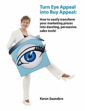 portada turn eye appeal into buy appeal: how to easily transform your marketing pieces into dazzling, persuasive sales tools !