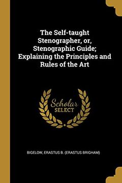 portada The Self-Taught Stenographer, or, Stenographic Guide; Explaining the Principles and Rules of the art (en Inglés)