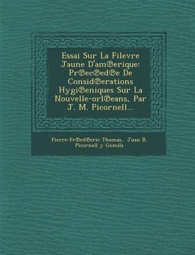 portada Essai Sur La Filevre Jaune D'Am Erique: PR EC Ed E de Consid Erations Hygi Eniques Sur La Nouvelle-Orl Eans, Par J. M. Picornell... (en Francés)