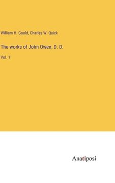 portada The works of John Owen, D. D.: Vol. 1