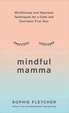 portada Mindful Mamma: Mindfulness and Hypnosis Techniques for a Calm and Confident First Year 