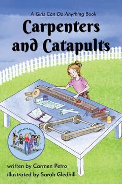 portada Carpenters and Catapults: A Girls Can Do Anything Book (en Inglés)