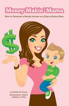 portada Money-Makin' Mama: How to Generate a Steady Income as a Stay-at-Home Mom (en Inglés)