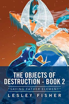 portada The Objects of Destruction - Book 2: "Saving Father Element" 