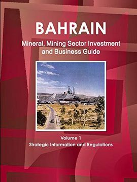 portada Bahrain Mineral, Mining Sector Investment and Business Guide Volume 1 Strategic Information and Regulations (World Strategic and Business Information Library) (en Inglés)