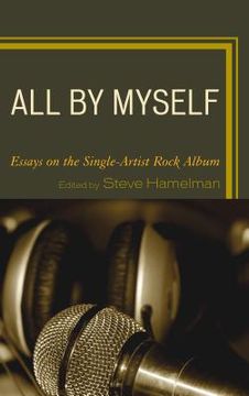 portada All by Myself: Essays on the Single-Artist Rock Album
