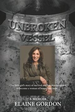 portada Unbroken Vessel: One little girl's story of survival and her determination to become a woman of beauty and hope... (en Inglés)