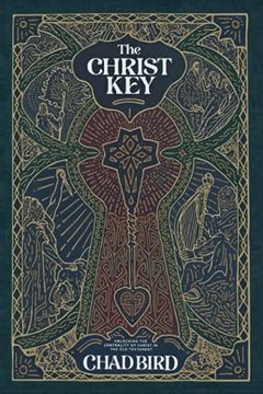 portada The Christ Key: Unlocking the Centrality of Christ in the old Testament (in English)
