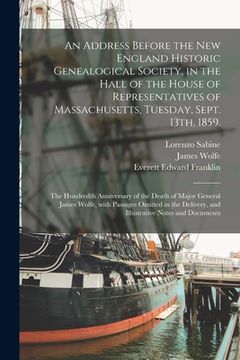 portada An Address Before the New England Historic Genealogical Society, in the Hall of the House of Representatives of Massachusetts, Tuesday, Sept. 13th, 18 (en Inglés)