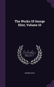 portada The Works Of George Eliot, Volume 10