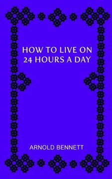 portada How to Live on 24 Hours a Day (in English)