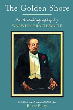 portada The Golden Shore: An Autobiography by Warwick Braithwaite; Edited and Annotated by Roger Flury 