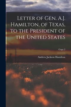portada Letter of Gen. A.J. Hamilton, of Texas, to the President of the United States; copy 2 (in English)