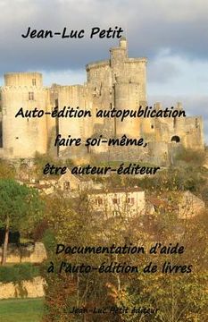 portada Auto-édition autopublication: faire soi-même, être auteur-éditeur: Documentation d'aide à l'auto-édition de livres (en Francés)