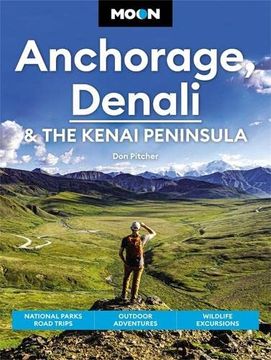 portada Moon Anchorage, Denali & the Kenai Peninsula: National Parks Road Trips, Outdoor Adventures, Wildlife Excursions (Moon Travel Guides) (en Inglés)