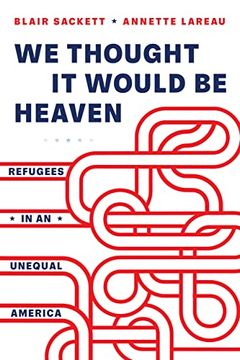 portada We Thought it Would be Heaven: Refugees in an Unequal America (en Inglés)