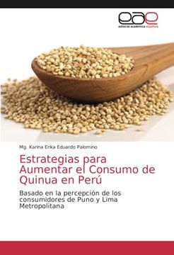 portada Estrategias Para Aumentar el Consumo de Quinua en Perú: Basado en la Percepción de los Consumidores de Puno y Lima Metropolitana (in Spanish)