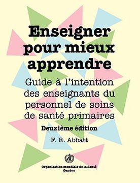 portada Enseigner pour mieux apprendre: Guide à l'attention des enseignants du personnel de soins de santé primaires (Deuxième édition) (in French)