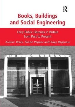 portada Books, Buildings and Social Engineering: Early Public Libraries in Britain From Past to Present 