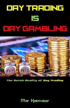 portada Day Trading Is Day Gambling: The Harsh Reality of Day Trading (in English)