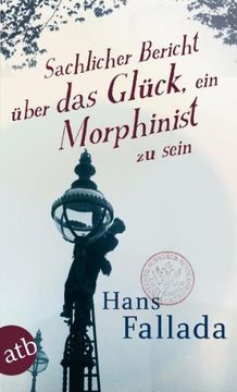 portada Sachlicher Bericht über das Glück, ein Morphinist zu sein: Geschichten (in German)