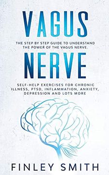 portada Vagus Nerve: The Step by Step Guide to Understand the Power of the Vagus Nerve. Self-Help Exercises for Chronic Illness, Ptsd, Inflammation, Anxiety, Depression and Lots More (en Inglés)