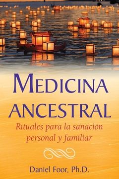 portada Medicina Ancestral: Rituales Para La Sanación Personal Y Familiar