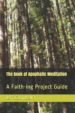 portada The Book of Apophatic Meditation: A Faith-ing Project Guide (en Inglés)