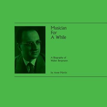 portada Musician For A While: A Biography of Walter Bergmann (en Inglés)