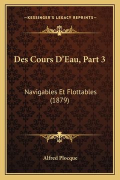 portada Des Cours D'Eau, Part 3: Navigables Et Flottables (1879) (in French)
