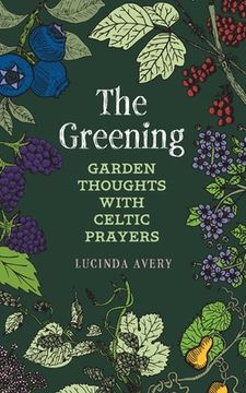 portada The Greening: Garden Thoughts with Celtic Prayers (en Inglés)