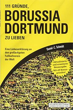 portada 111 Gründe, Borussia Dortmund zu Lieben: Eine Liebeserklärung an den Großartigsten Fußballverein der Welt - Aktualisierte und Erweiterte Neuausgabe. Mit 11 Bonusgründen! (en Alemán)