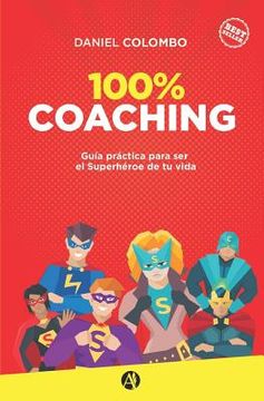 portada 100% Coaching: Guía Práctica Para ser el Superhéroe de tu Vida