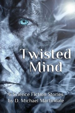 portada Twisted Mind: 6 Science Fiction Stories by D. Michael Martindale (in English)