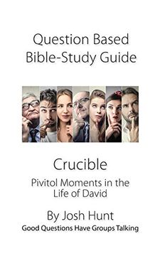 portada Discussion-Based Bible Study Guide -- Crucible: Pivitol Moments in the Life of David (Good Questions Have Groups Talking) (en Inglés)