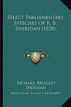 portada select parliamentary speeches of r. b. sheridan (1828) (in English)