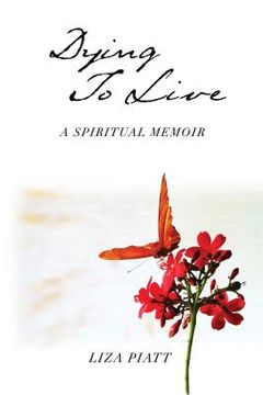 portada Dying to Live: A Spiritual Memoir (en Inglés)