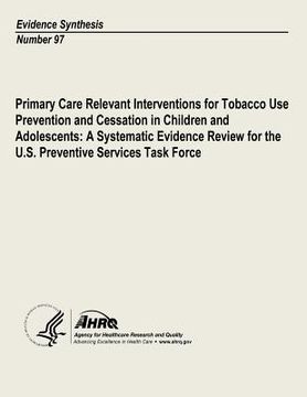 portada Primary Care Relevant Interventions for Tobacco Use Prevention and Cessation in Children and Adolescents: A Systematic Evidence Review for the U.S. Pr (en Inglés)