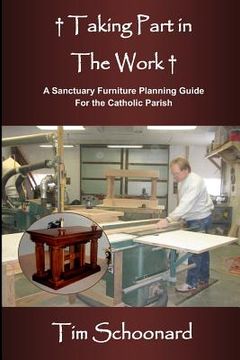 portada Taking Part in the Work: A Sanctuary Furniture Planning Guide for the Catholic Parish (en Inglés)
