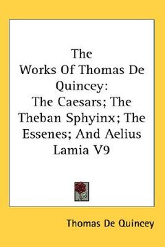 portada the works of thomas de quincey: the caesars; the theban sphyinx; the essenes; and aelius lamia v9 (en Inglés)
