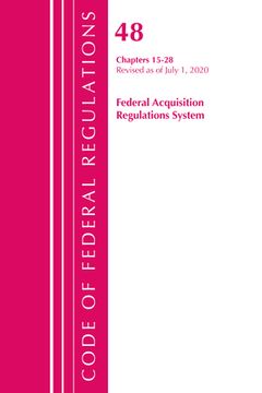 portada Code of Federal Regulations, Title 48 Federal Acquisition Regulations System Chapters 15-28, Revised as of October 1, 2020 (en Inglés)