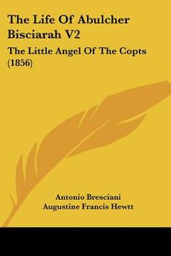 portada the life of abulcher bisciarah v2: the little angel of the copts (1856) (en Inglés)