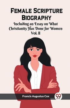portada Female Scripture Biography Including an Essay on What Christianity Has Done for Women Vol. II (in English)