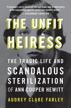 portada The Unfit Heiress: The Tragic Life and Scandalous Sterilization of Ann Cooper Hewitt (in English)