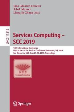 portada Services Computing - Scc 2019: 16th International Conference, Held as Part of the Services Conference Federation, Scf 2019, San Diego, Ca, Usa, June