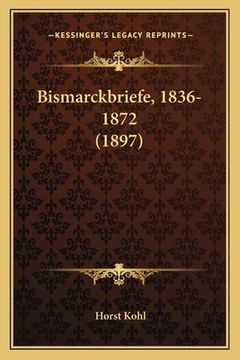 portada Bismarckbriefe, 1836-1872 (1897) (en Alemán)