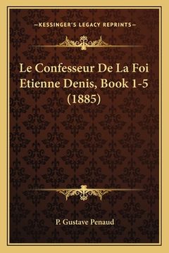 portada Le Confesseur De La Foi Etienne Denis, Book 1-5 (1885) (en Francés)